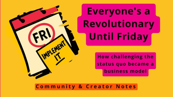 Everyone's a Revolutionary Until Friday