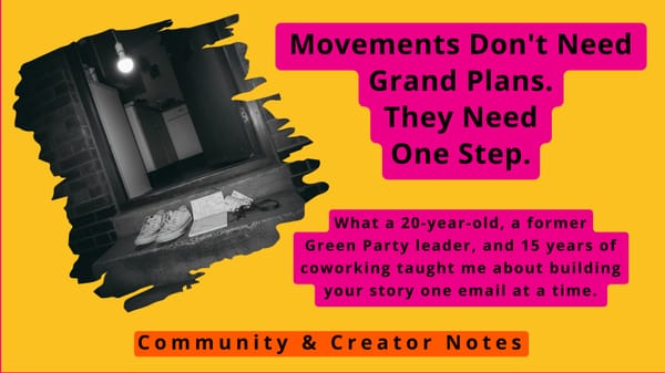 Movements Don't Need Grand Plans. They Need One Step.